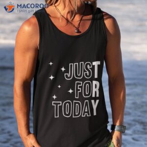 just for today try motivational sobriety anniversary shirt tank top