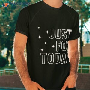 just for today try motivational sobriety anniversary shirt tshirt
