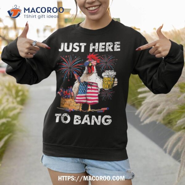 Just Here To Bang Usa Flag Funny 4th Of July Chicken Beer Shirt