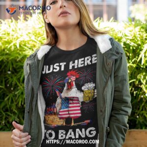 Just Here To Bang Usa Flag Funny 4th Of July Chicken Beer Shirt