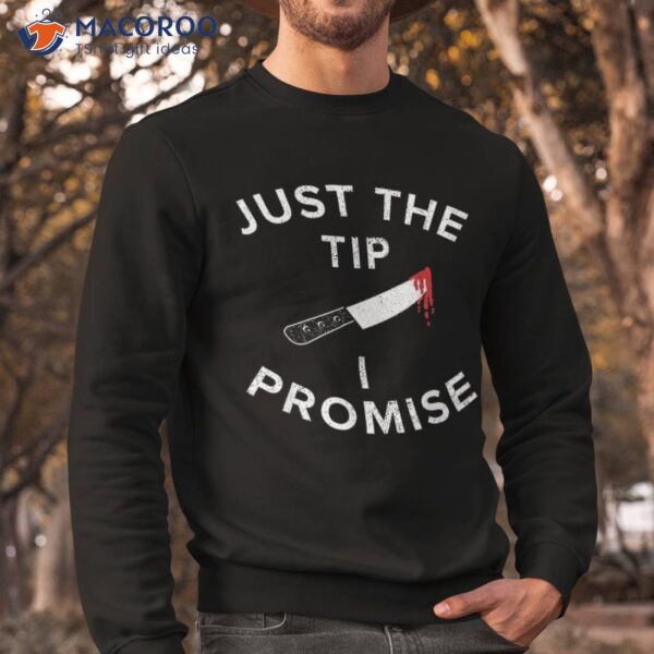 Just The Tip I Promise Pun Knife Funny Halloween Shirt