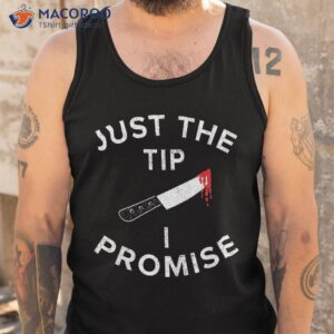 just the tip i promise pun knife funny halloween shirt tank top