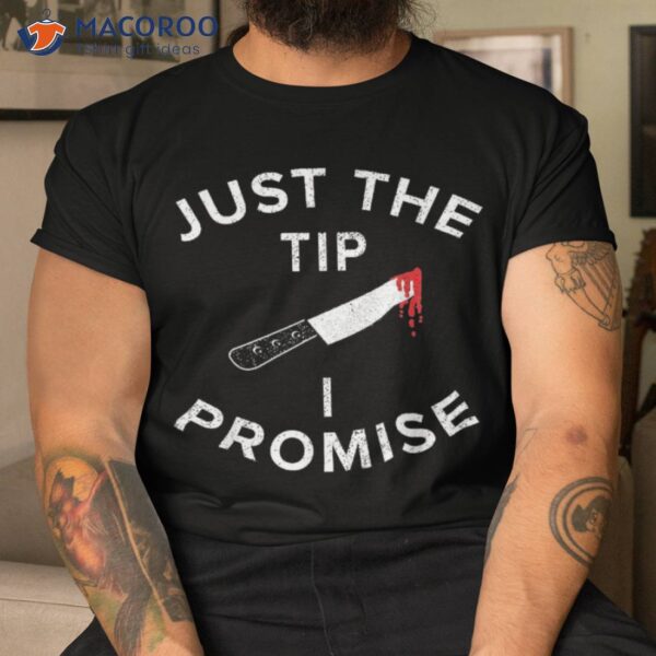 Just The Tip I Promise Pun Knife Funny Halloween Shirt