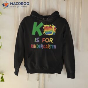 k is for kindergarten teacher colorful back to school kinder shirt hoodie