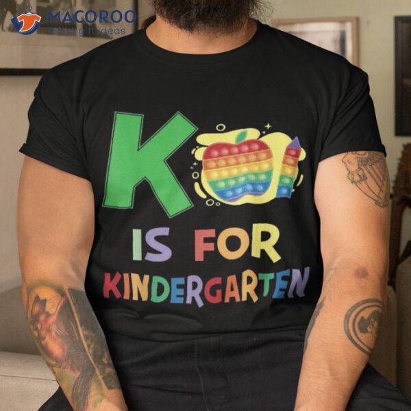 K Is For Kindergarten Teacher Colorful Back To School Kinder Shirt