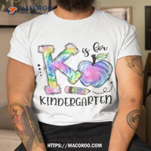 k is for kindergarten teacher tie dye kinder back to school shirt tshirt