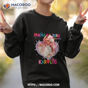karol g manana sera bonito shirt sweatshirt 2