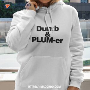 kelsey plum dumb and plumb er shirt hoodie