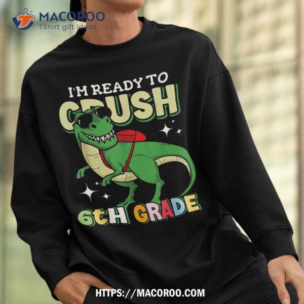 Kids I’m Ready To Crush 6th Grade Dinosaur 1st Day Of School Shirt