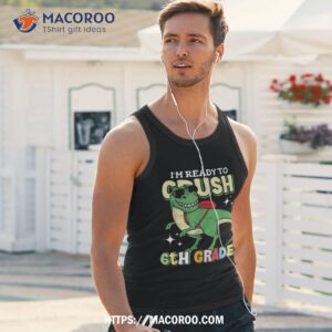 kids i m ready to crush 6th grade dinosaur 1st day of school shirt tank top