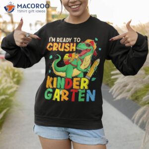 kids i m ready to crush kindergarten back school dinosaur shirt sweatshirt