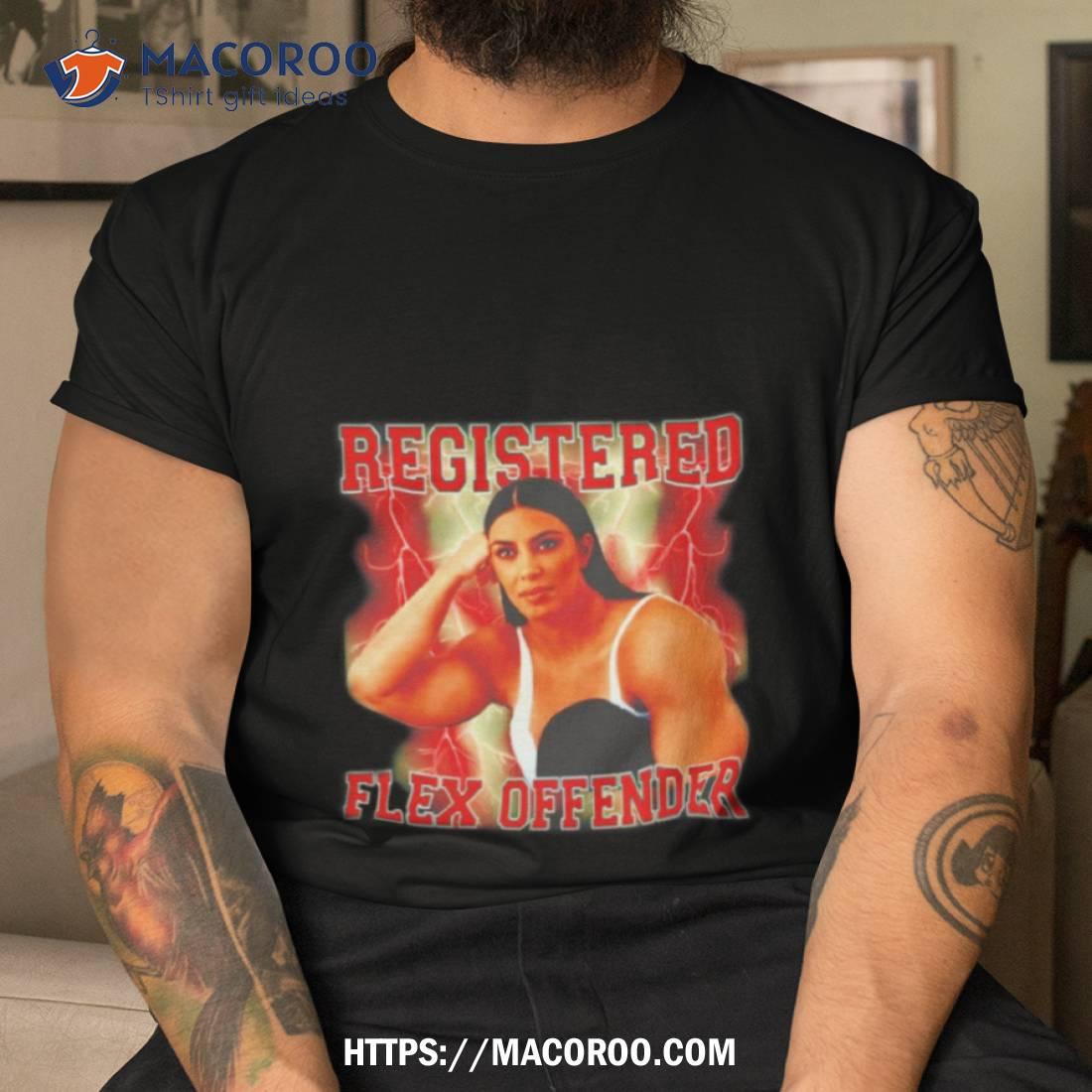 Kim Kardashian Registered Flex Offender Shirt Kim Kardashian Registered Flex Offender Shirt