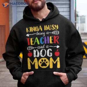 Kinda Busy Being A Teacher And Dog Mom Back To School Shirt