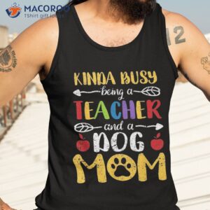 kinda busy being a teacher and dog mom back to school shirt tank top 3