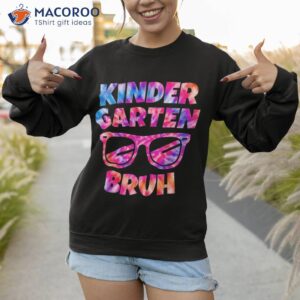 kindergarten bruh tie dye sunglasses welcome back to school shirt sweatshirt