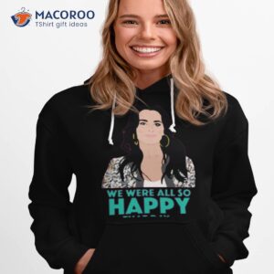 kyle richards we were all so happy real housewives of beverly hills shirt hoodie 1