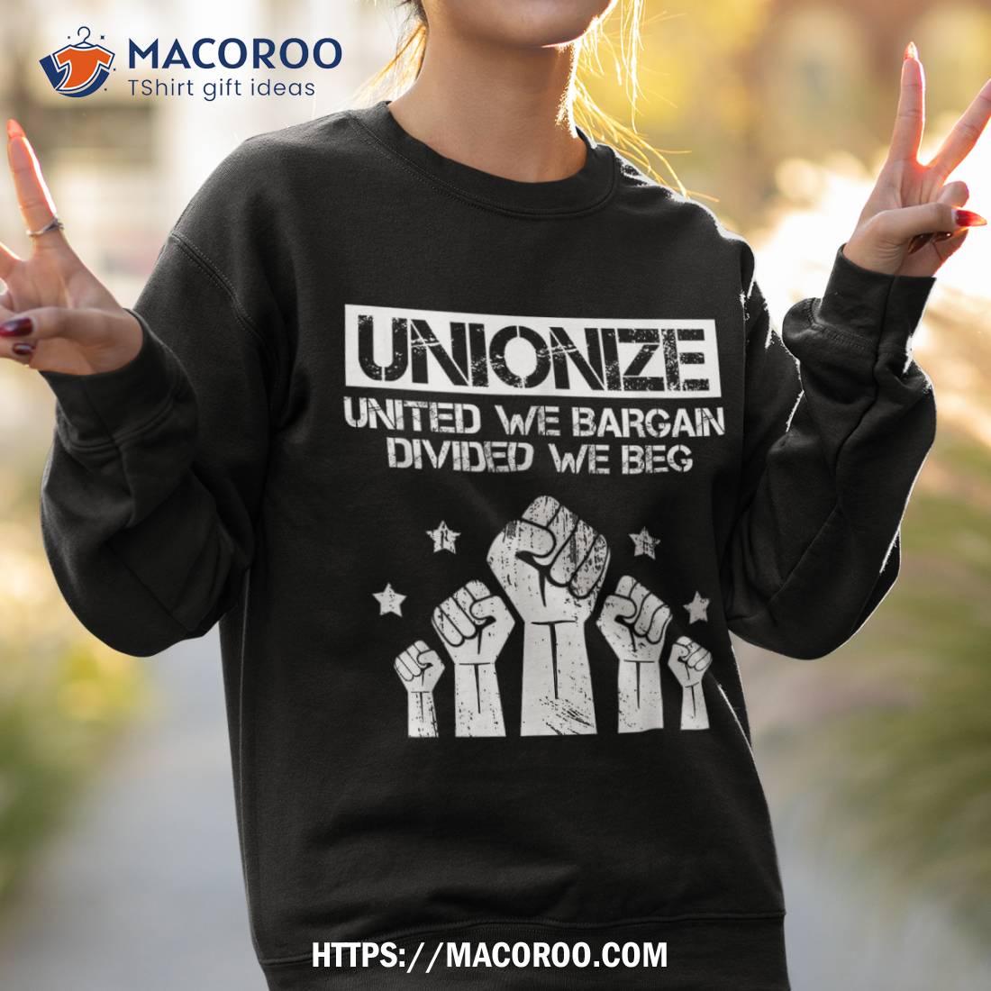 Labor Day Worker Unionize United We Bargain Divided Beg Shirt, Labor Day Sales Labor Day Worker Unionize United We Bargain Divided Beg Shirt, Labor Day Sales