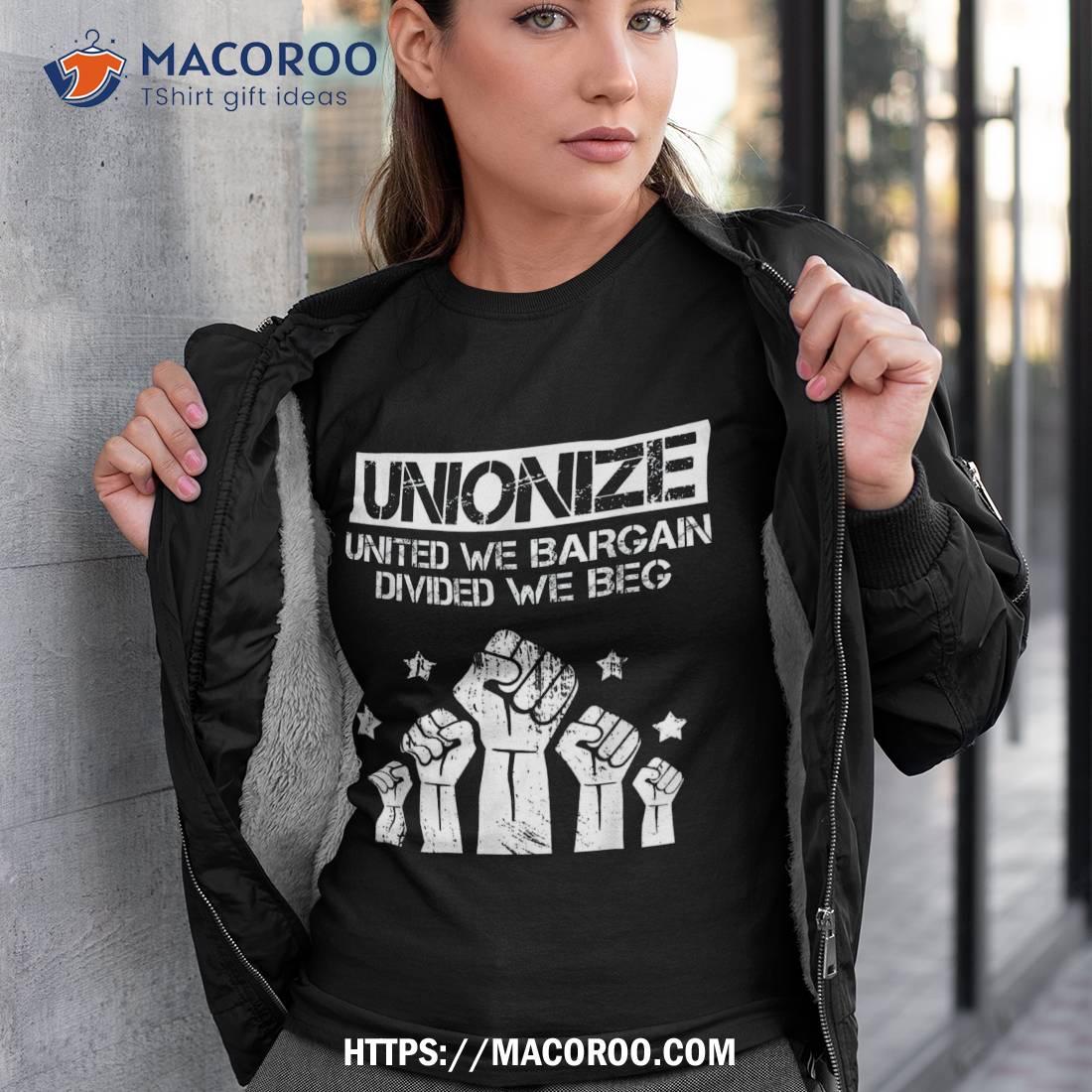 Labor Day Worker Unionize United We Bargain Divided Beg Shirt, Labor Day Sales Labor Day Worker Unionize United We Bargain Divided Beg Shirt, Labor Day Sales