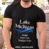 Lake Michigan Unsalted Always Fresh Sometimes Frozen Shirt