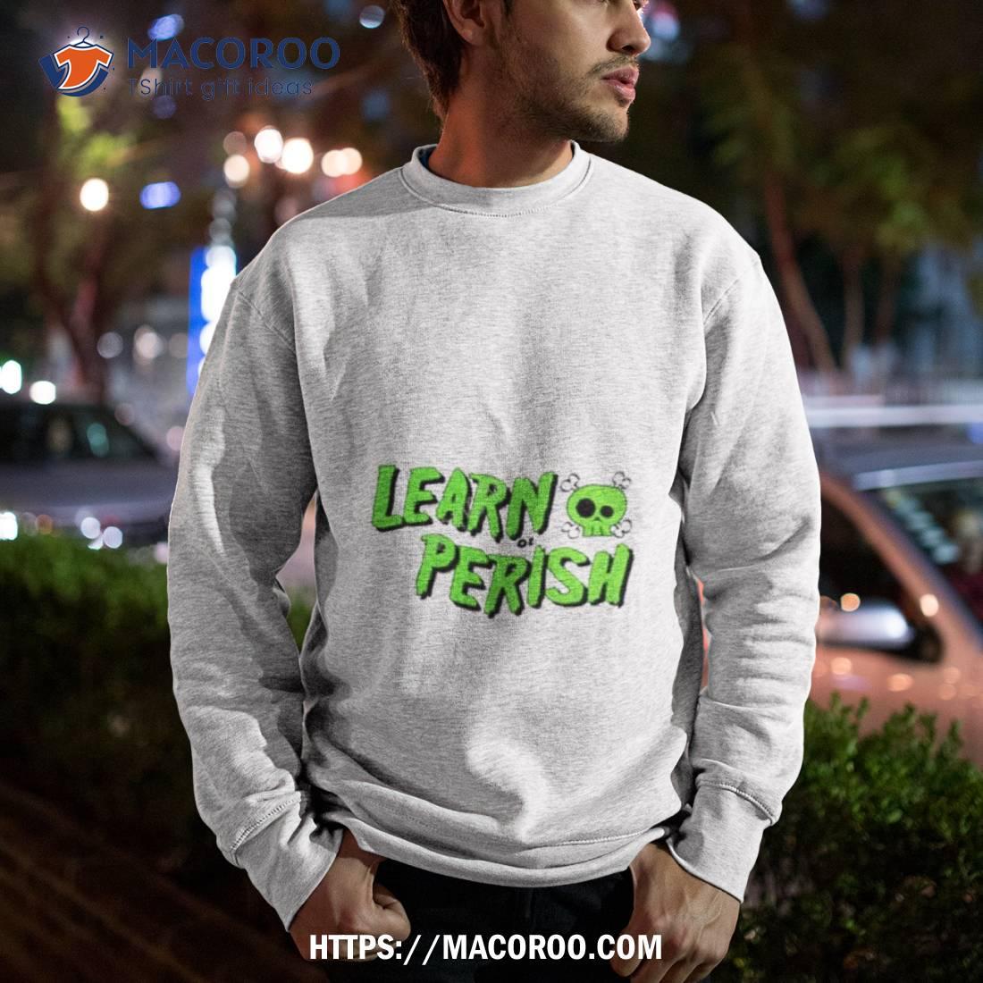 Learn Or Perish Shirt Learn Or Perish Shirt