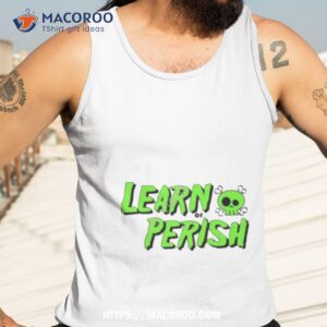 Learn Or Perish Shirt 3 learn or perish shirt tank top 3