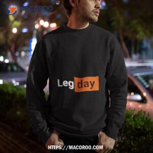 leg day humor gym workoushirt sweatshirt