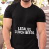 Legalize Lunch Beers Shirt