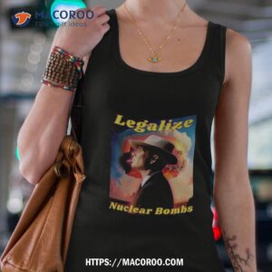 Legalize Nuclear Bombs Oppenheimer Shirt 2 legalize nuclear bombs oppenheimer shirt tank top 4