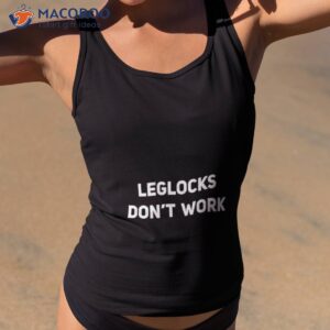 leglocks dont work funny bjj jiu jitsu sambo grappling shirt tank top 2