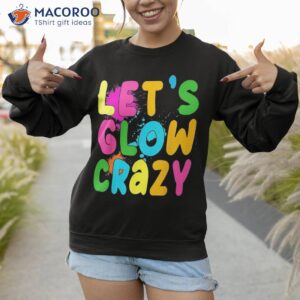 let glow crazy retro colorful quote group team tie dye shirt sweatshirt 1