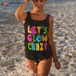 let glow crazy retro colorful quote group team tie dye shirt tank top 3