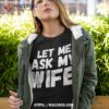 Let Me Ask My Wife Funny Vintage Shirt, Halloween Hostess Gifts
