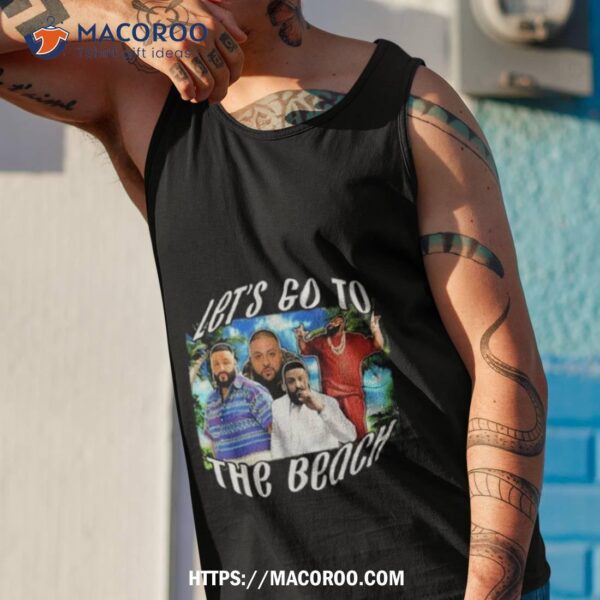 Let’s Go To The Beach Dj Khaled Photo Design Shirt