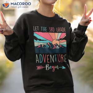 let the 3rd grade adventure begin teacher back to school shirt sweatshirt 2