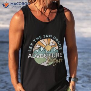 let the 3rd grade adventure begin teacher back to school shirt tank top