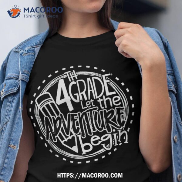 Let The 4th Grade Adventure Begin Fourth Grade Teacher Shirt