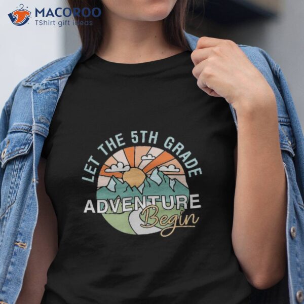 Let The 5th Grade Adventure Begin Teacher Back To School Shirt