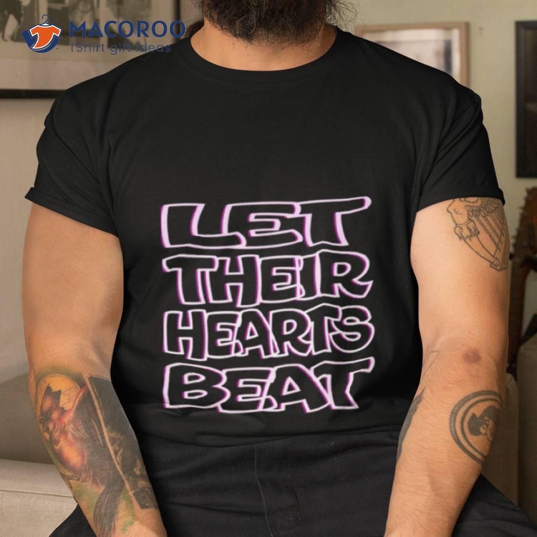 Let Their Hearts Beat Abort The Courshirt Let Their Hearts Beat Abort The Courshirt