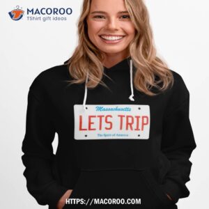 lets trip massachusetts the spirit of america shirt hoodie 1