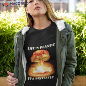 life in plastic oppenheimer shirt tshirt 4