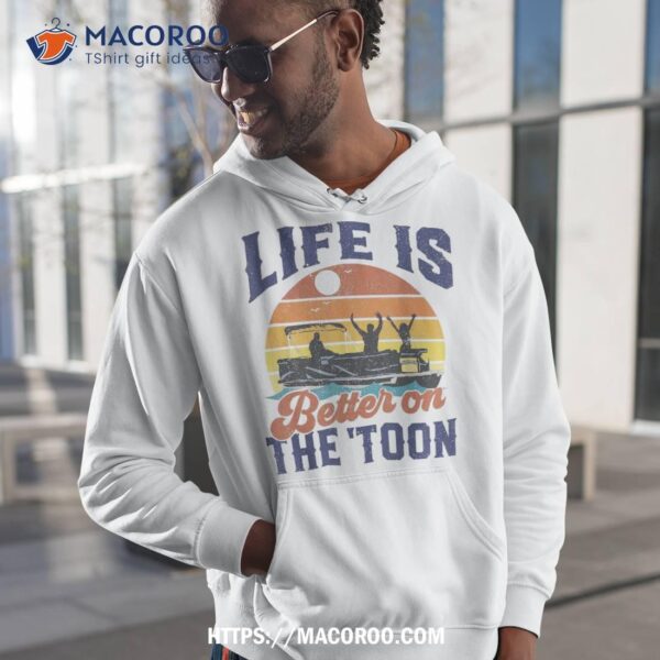 Life Is Better On The Toon Pontoon Boat Boating Fathers Gift Shirt