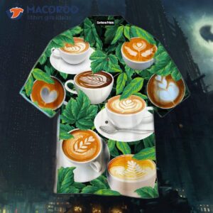 life is better with cappuccino and hawaiian shirts 0