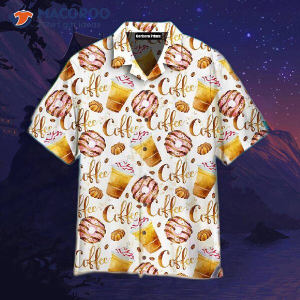 Life Is Better With Coffee, Donuts, And Hawaiian Pattern Shirts.