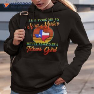 life took me to new mexico but ill always be a texas girl vintage shirt hoodie 3