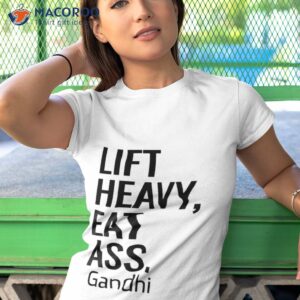 lift heavy eat ass gandhi shirt tshirt 1