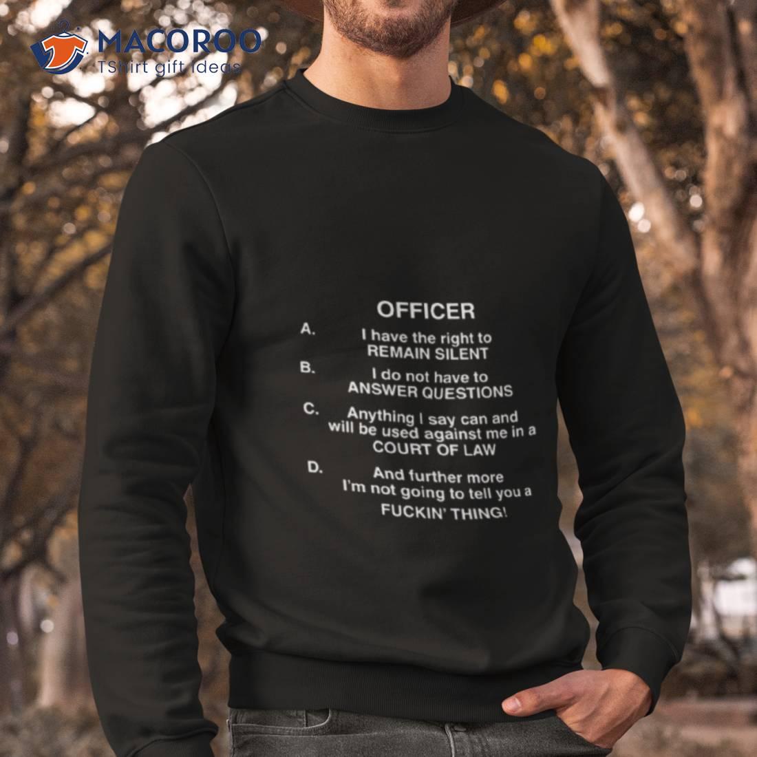 Lil Uzi Vert Officer I Have The Right To Remain Silent I Do Not Have To Answer Questions Shirt Lil Uzi Vert Officer I Have The Right To Remain Silent I Do Not Have To Answer Questions Shirt