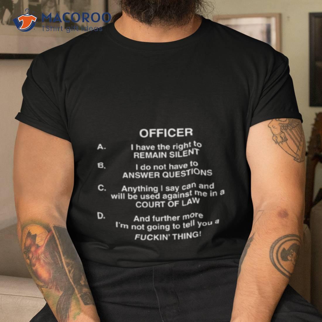 Lil Uzi Vert Officer I Have The Right To Remain Silent I Do Not Have To Answer Questions Shirt Lil Uzi Vert Officer I Have The Right To Remain Silent I Do Not Have To Answer Questions Shirt
