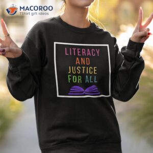 literacy and justice for all teacher shirt reading sweatshirt 2