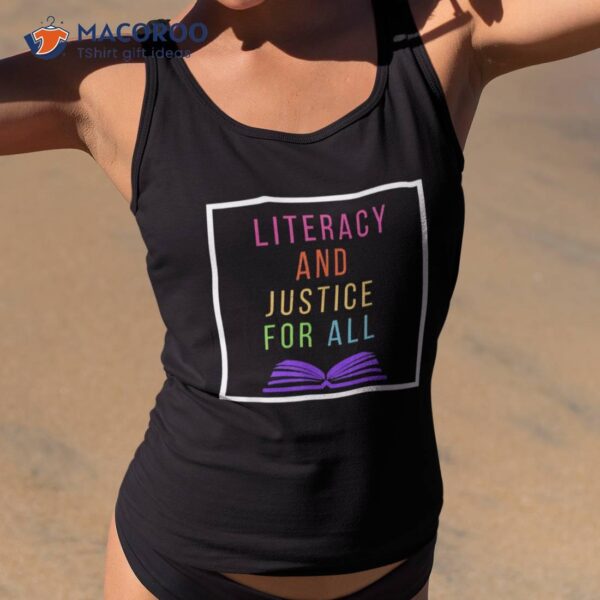 Literacy And Justice For All Teacher Shirt Reading