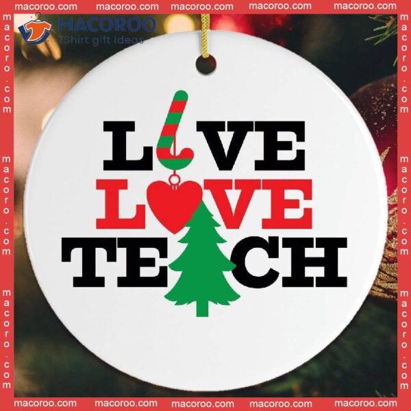 Live, Love, Teach Teacher Christmas Ceramic Ornament